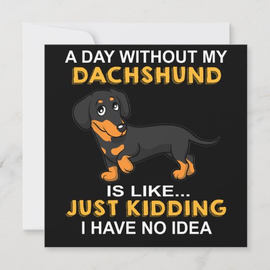 2 A Day Without My Dachshund Is Like Just Kidding  招待状 (正面)