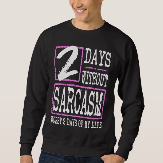 2 Days Without Sarcasm Sarcastic Quote Graphic スウェットシャツ (正面)