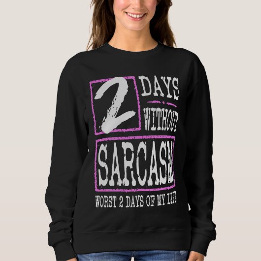 2 Days Without Sarcasm Sarcastic Quote Graphic スウェットシャツ (正面)