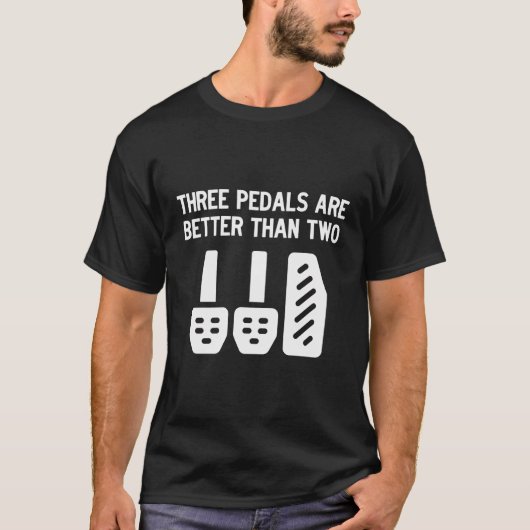 3つのペダルは2つの手動変速機よりも優れている Tシャツ (正面)