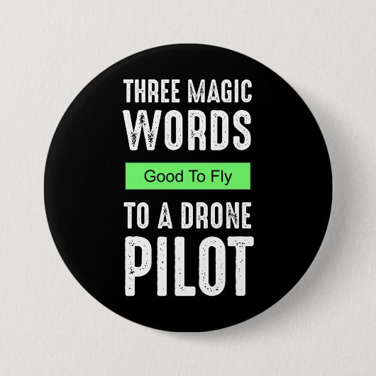 3つの魔法の単語ドローンパイロット – 飛行に良い 缶バッジ (正面)