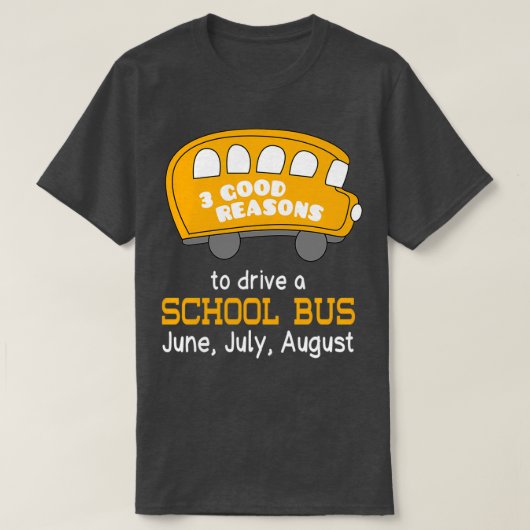 3スクールバスを運転する良い理由6月7月8日 Tシャツ (デザイン正面)