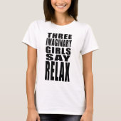 3人の想像上の女リラックスの子がTシャツを言う Tシャツ (正面)
