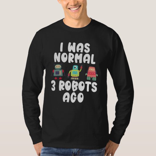 3体のロボット以前の私は普通だった ロボット工学 Tシャツ (正面)