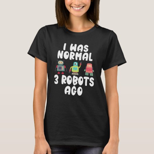 3体のロボット以前は普通だった   ロボット工学 Tシャツ (正面)