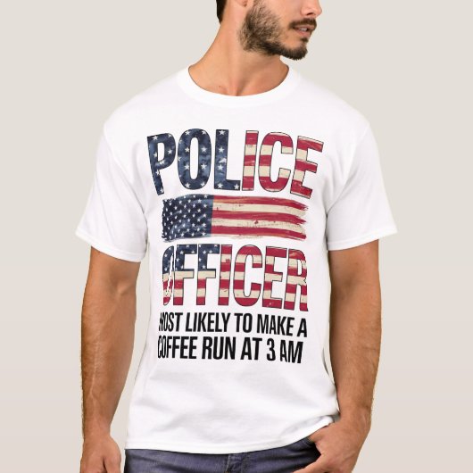 3時にコーヒーを飲む可能性が最も高い警察官走の贈り物 Tシャツ (正面)