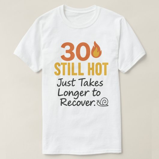 30スティルホットおもしろい誕生日 Tシャツ (デザイン正面)