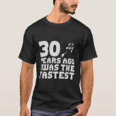 30年前、私は最も速い30歳おもしろいの誕生日だった Tシャツ (正面)