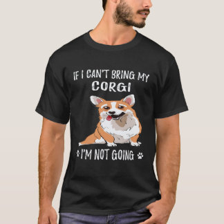 30 コーギーを連れて行くことができないなら、私は行かない コーギー Tシャツ