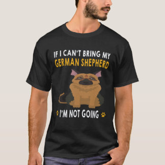 30 私のジャーマンシェパードが連れて行けないなら私は行きません Tシャツ