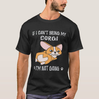 33 コーギーを連れて行くことができないなら、私は行かない コーギー Tシャツ