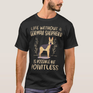 34 ドイツ牧羊犬のいない人生はあり得るが Tシャツ