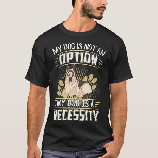 35 私の犬は選択肢ではありません 私の犬は必需品です G Tシャツ (正面)