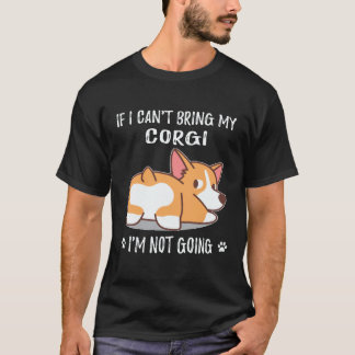 36 コーギーを連れて行くことができないなら私は行かない コーギー Tシャツ