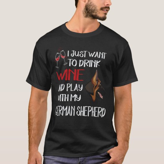 36 ワインを飲んでジャーマンシェパードと遊びたいだけ Tシャツ (正面)