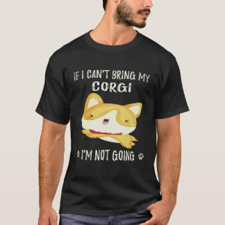 37 コーギーを連れて行くことができないなら、私は行きません コーギー Tシャツ