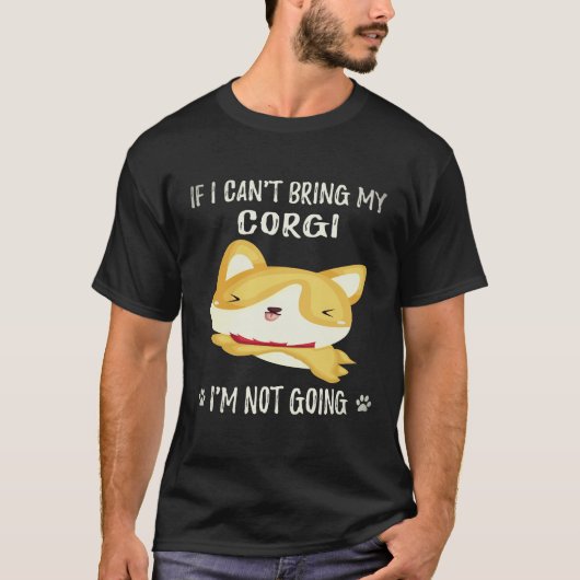 37 コーギーを連れて行くことができないなら、私は行きません コーギー Tシャツ (正面)