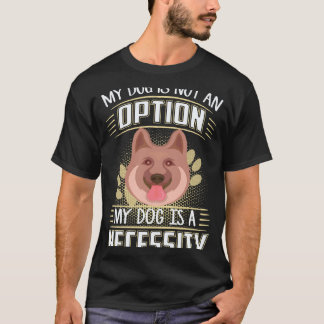 37 私の犬は選択肢ではありません 私の犬は必需品です G Tシャツ