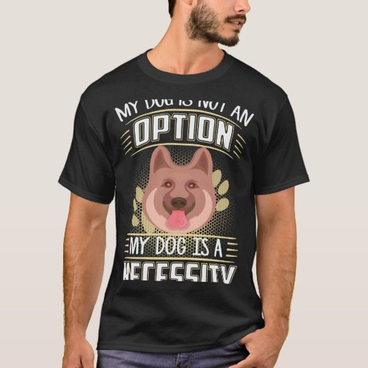 37 私の犬は選択肢ではありません 私の犬は必需品です G Tシャツ (正面)