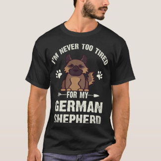 37 私はジャーマン+シェパードのために疲れることはない Tシャツ
