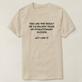 38億年の進化の成功はItのように行動する Tシャツ