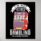 38.Im not retired gambling is a hard work retired ポスター (正面)