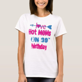 39歳の誕生日にママを愛して熱いTシャツ Tシャツ