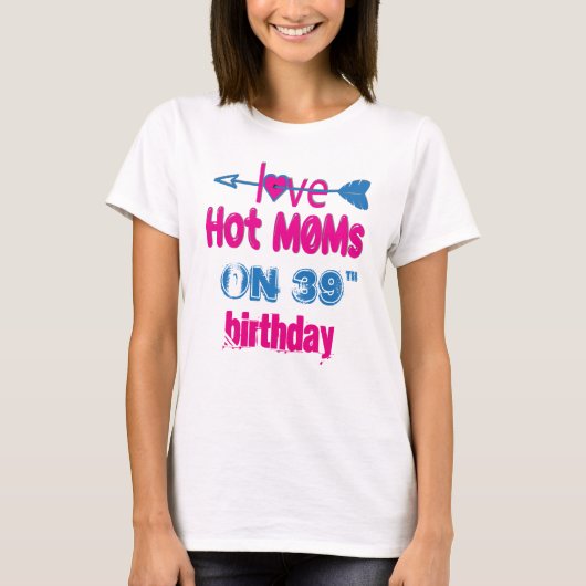 39歳の誕生日にママを愛して熱いTシャツ Tシャツ (正面)
