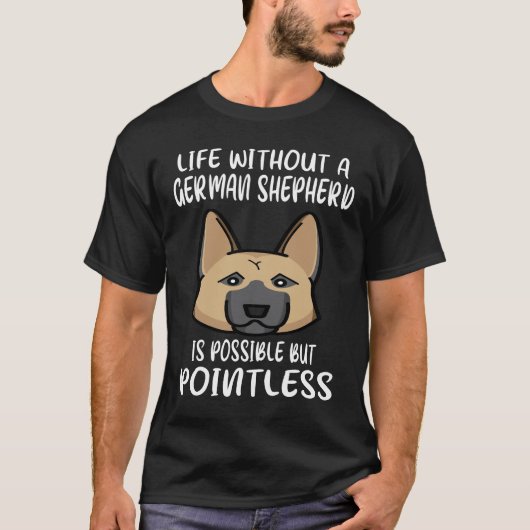 3 ドイツ牧羊犬のいない人生はあり得るが P Tシャツ (正面)
