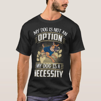 3 犬は選択肢じゃない 犬は必需品 Tシャツ