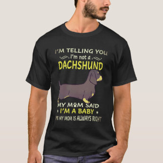 3 私はダックスフンドではないと伝えています 私の母がそう言った Tシャツ