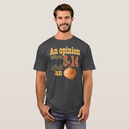 3.14なしの意見はちょうどタマネギです Tシャツ (正面フル)