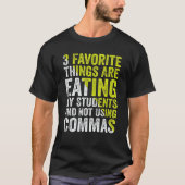 3 Favorite Things Are Eating My Students and Not U Tシャツ (正面)