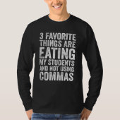 3 Favorite Things Are Eating My Students and Not U Tシャツ (正面)