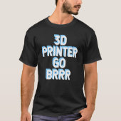 3DプリンタGo Brrr 1 Tシャツ (正面)