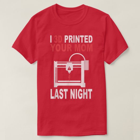 3D Printed Your Mom Last Night 3D Printing Filamen Tシャツ (デザイン正面)