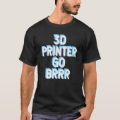 3d Printer Go Brrr 1 Tシャツ (正面)