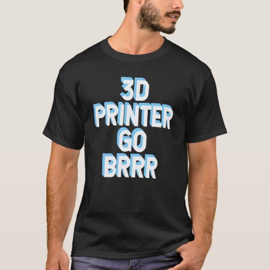 3d Printer Go Brrr 1 Tシャツ (正面)