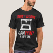 3D Printing Printer  Don't Worry I Can Print A New Tシャツ (正面)