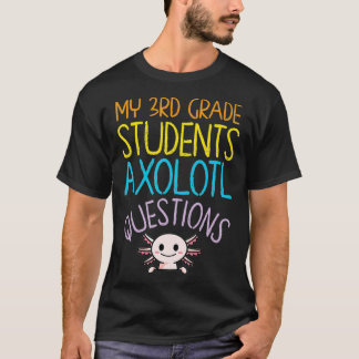3rd Grade Teacher Appreciation I Aolotl Questions  Tシャツ