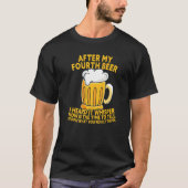 4回目のビールを飲んだ後、本当に何を話したか聞いた Tシャツ (正面)