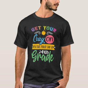 4年生の最初の日にあなたのCrayを取得する Tシャツ