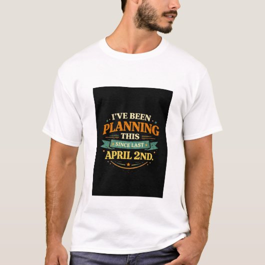 4月2日から計画済み 笑えるいたずらTシャツ Tシャツ (正面)