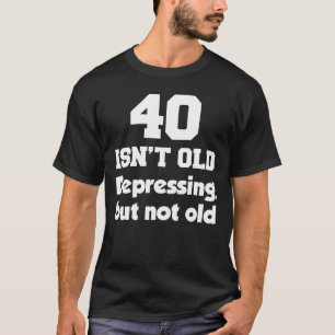 40は古くない(暗い場合) Tシャツ