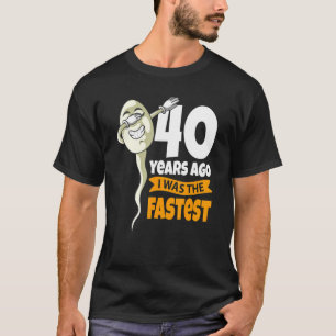 40年前、私は最も速い40歳の誕生日のGag Speだった Tシャツ