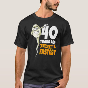 40年前、私は最も速い40歳の誕生日ギャグスパーだった Tシャツ