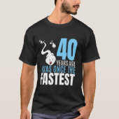 40年前、私は40歳の誕生日の中で一番早かった Tシャツ (正面)