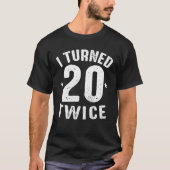 40歳おもしろいの誕生日プレゼント私は2回20歳になった Tシャツ (正面)