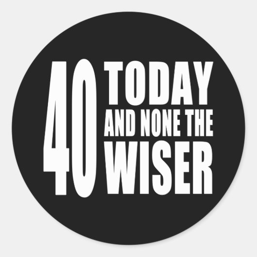 40歳おもしろいの誕生日： 40今日とNone the Wiser ラウンドシール (正面)