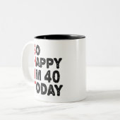40歳の誕生日だから嬉しい今日のギフト40歳おもしろい ツートーンマグカップ (正面左)